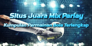 Situs Agen Judi Bola Mix Parlay